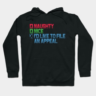 Naughty or Nice - I'd Like To File An Appeal Hoodie